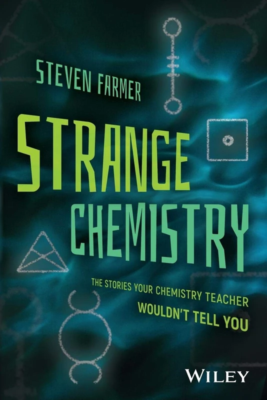 Strange Chemistry: The Stories Your Chemistry Teacher Wouldn't Tell You