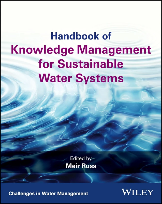 Handbook of Knowledge Management for Sustainable Water Systems (Challenges in Water Management Series)