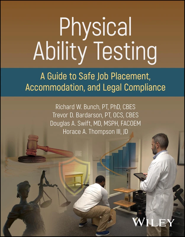 Physical Ability Testing: A Guide to Safe Job Placement, Accommodation, and Legal Compliance