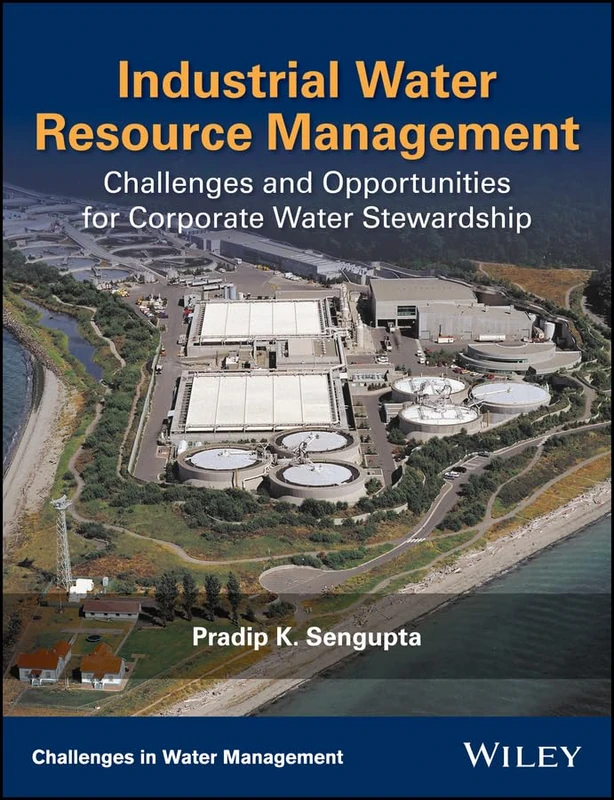 Industrial Water Resource Management: Challenges and Opportunities for Corporate Water Stewardship (Challenges in Water Management Series)