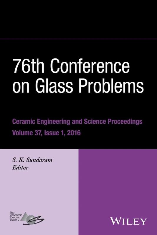 76th Conference on Glass Problems, Version A: A Collection of Papers Presented at the 76th Conference on Glass Problems, Greater Columbus Convention ... (Ceramic Engineering and Science Proceedings)