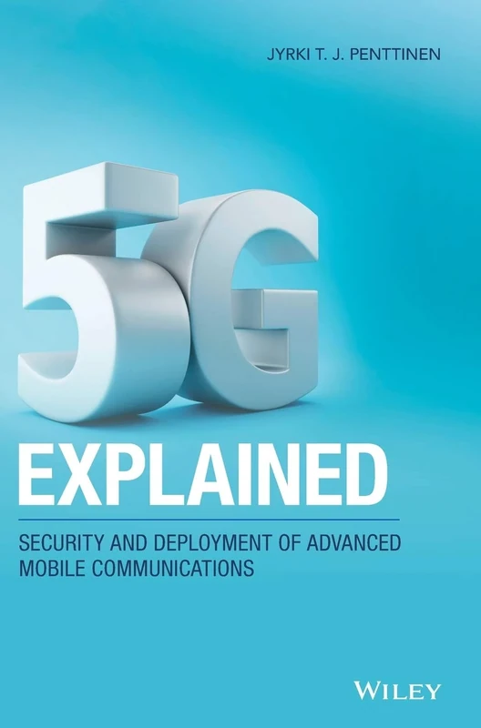 5G Explained: Security and Deployment of Advanced Mobile Communications