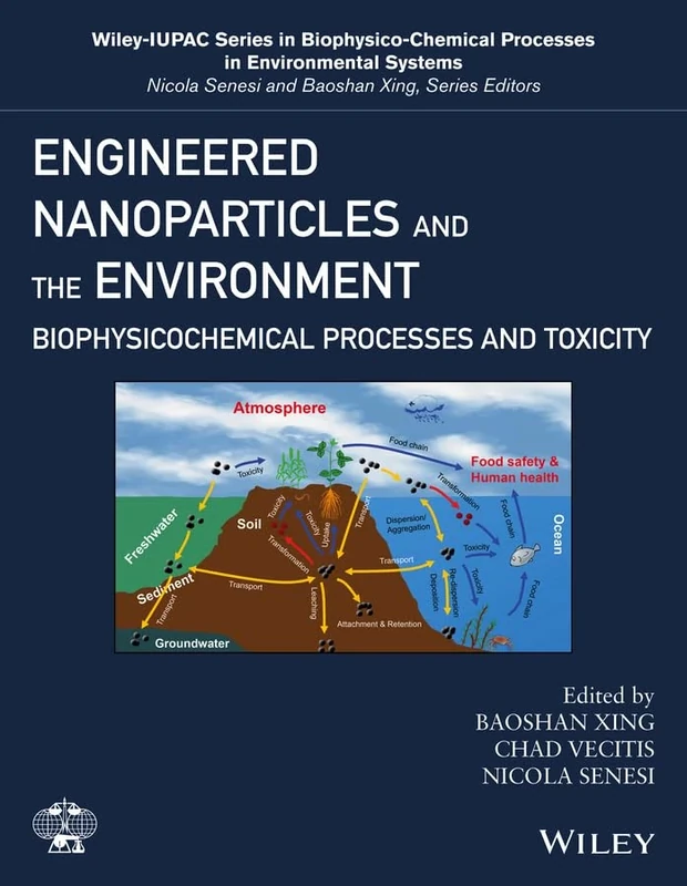 Engineered Nanoparticles and the Environment: Biophysicochemical Processes and Toxicity: 4 (Wiley Series Sponsored by IUPAC in Biophysico-Chemical Processes in Environmental Systems)