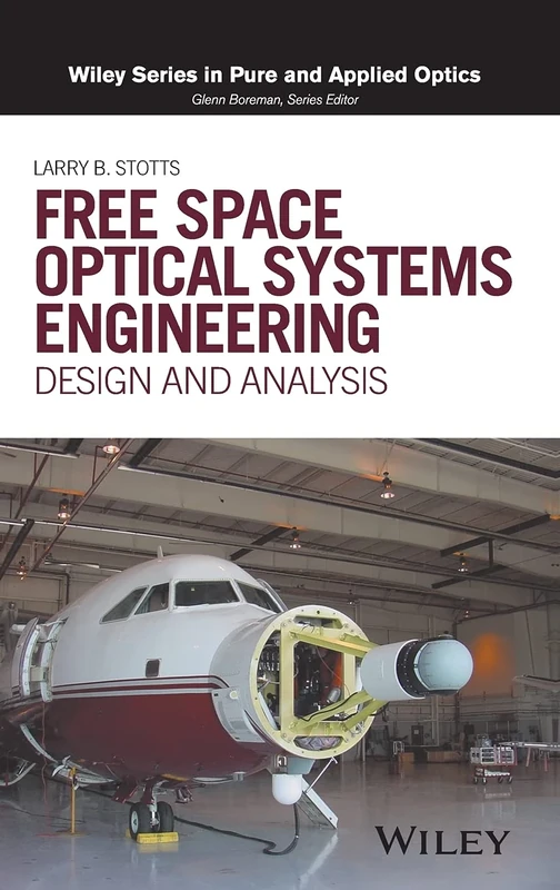 Free Space Optical Systems Engineering: Design and Analysis (Wiley Series in Pure and Applied Optics)