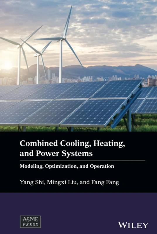 Combined Cooling, Heating, and Power Systems: Modeling, Optimization, and Operation (Wiley-ASME Press Series)