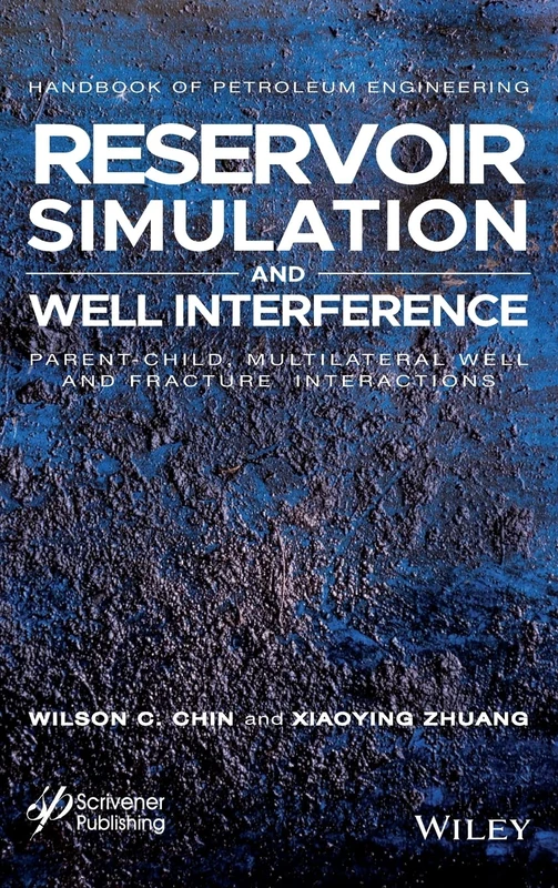Reservoir Simulation and Well Interference: Parent-Child, Multilateral Well and Fracture Interactions (Advances in Petroleum Engineering)