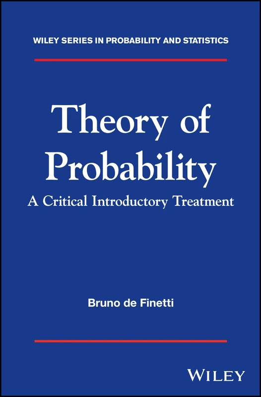 Theory of Probability: A Critical Introductory Treatment: 6 (Wiley Series in Probability and Statistics)