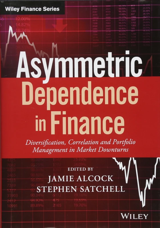 Asymmetric Dependence in Finance: Diversification, Correlation and Portfolio Management in Market Downturns (Wiley Finance)