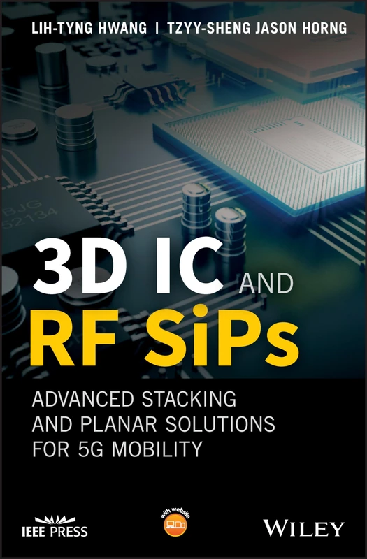 3D IC and RF SiPs: Advanced Stacking and Planar Solutions for 5G Mobility (IEEE Press)