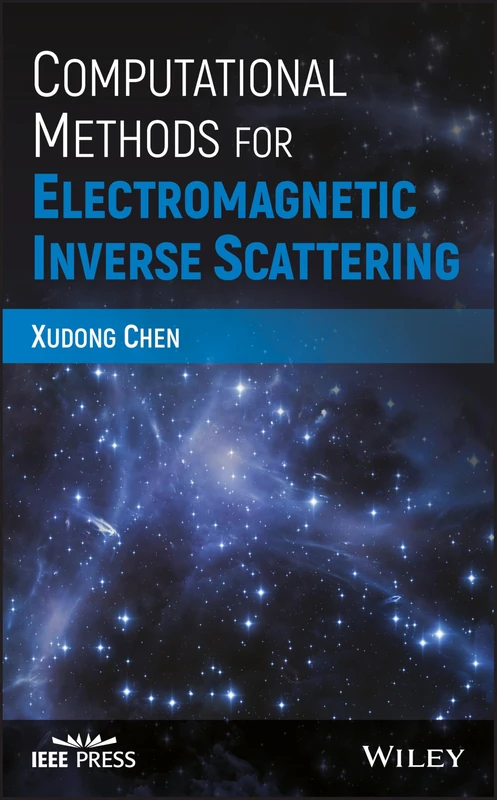 Computational Methods for Electromagnetic Inverse Scattering (IEEE Press)