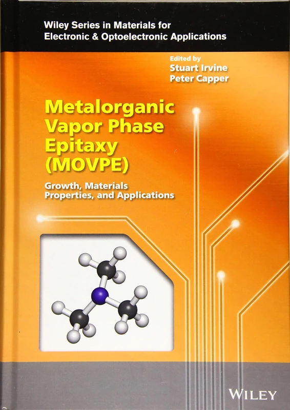 Metalorganic Vapor Phase Epitaxy (MOVPE): Growth, Materials Properties, and Applications (Wiley Series in Materials for Electronic & Optoelectronic Applications)