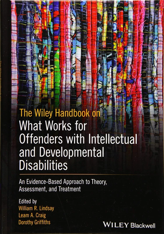 The Wiley Handbook on What Works for Offenders with Intellectual and Developmental Disabilities: An Evidence-Based Approach to Theory, Assessment, and Treatment