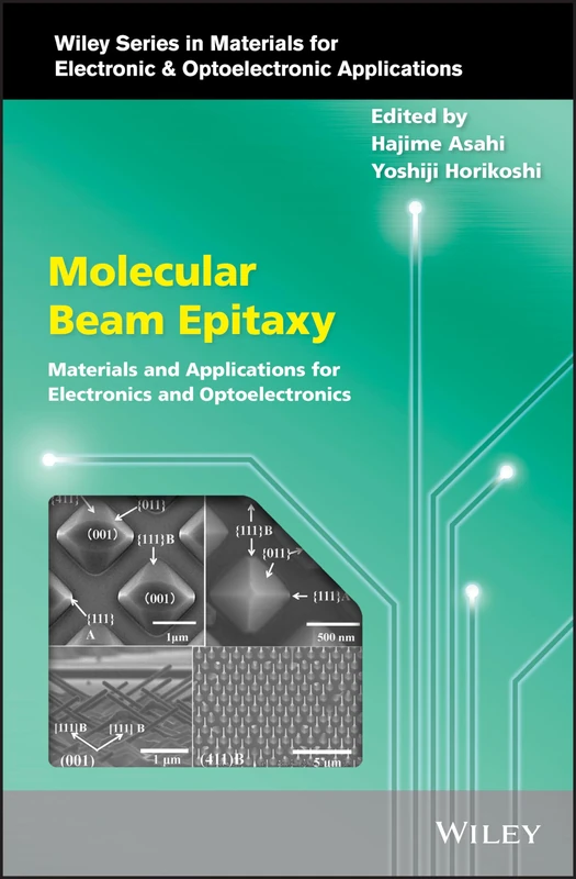 Molecular Beam Epitaxy: Materials and Applications for Electronics and Optoelectronics (Wiley Series in Materials for Electronic & Optoelectronic Applications)
