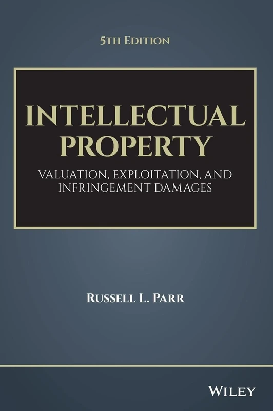 Intellectual Property: Valuation, Exploitation, and Infringement Damages