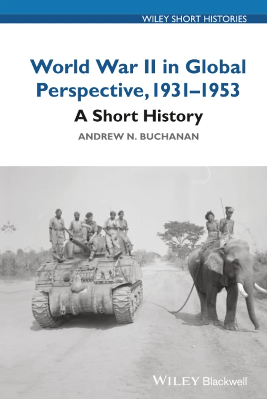 World War II in Global Perspective, 1931-1953: A Short History (Wiley Short Histories)