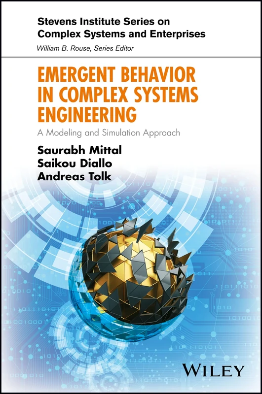 Emergent Behavior in Complex Systems Engineering: A Modeling and Simulation Approach (Stevens Institute Series on Complex Systems and Enterprises)