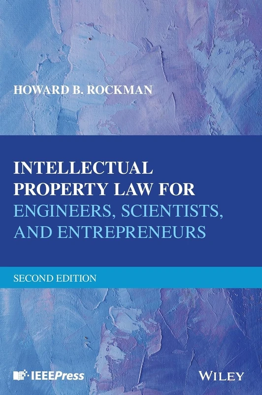 Intellectual Property Law for Engineers, Scientists, and Entrepreneurs