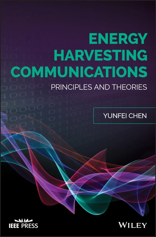 Energy Harvesting Communications: Principles and Theories (IEEE Press)