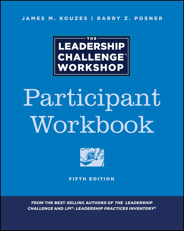 The Leadership Challenge Workshop: Participant Workbook (J-B Leadership Challenge: Kouzes/Posner)