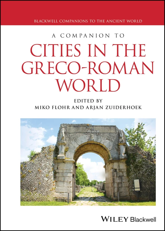 A Companion to Cities in the Greco-Roman World (Blackwell Companions to the Ancient World)