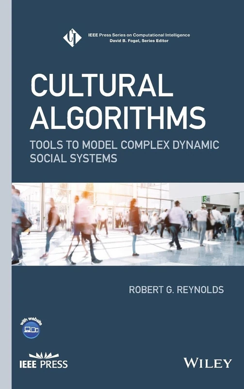 Cultural Algorithms: Tools to Model Complex Dynamic Social Systems (IEEE Press Series on Computational Intelligence)
