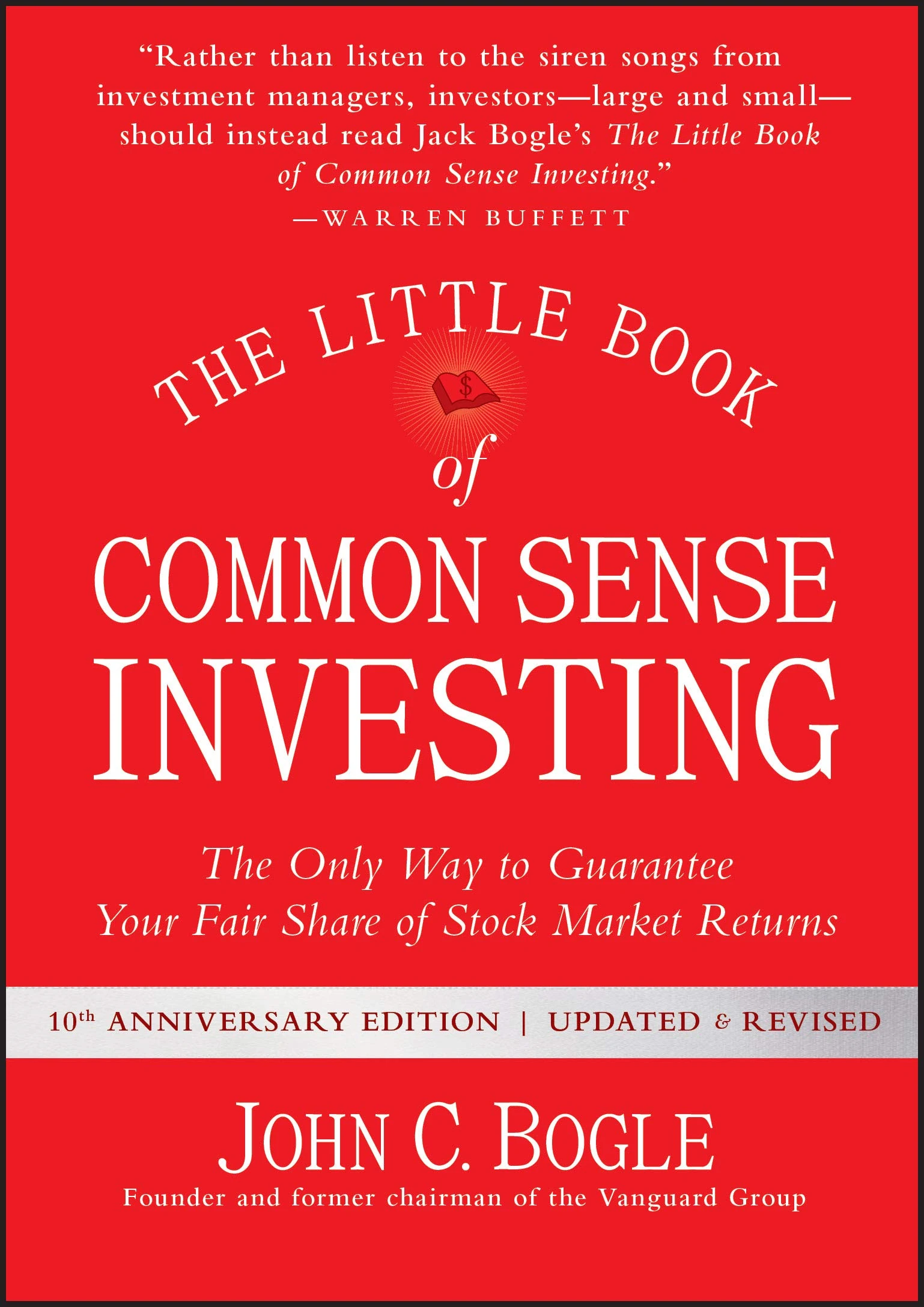 The Little Book of Common Sense Investing: The Only Way to Guarantee Your Fair Share of Stock Market Returns (Little Books. Big Profits)