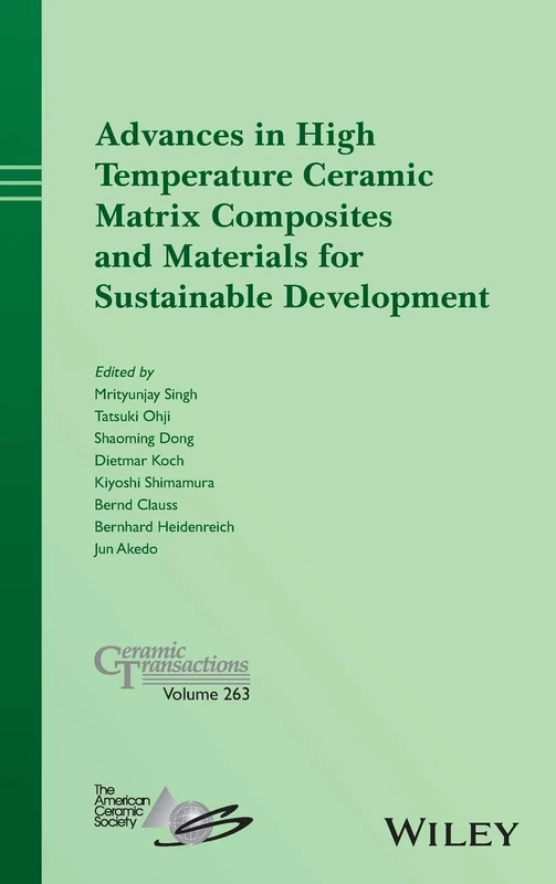Advances in High Temperature Ceramic Matrix Composites and Materials for Sustainable Development: 263 (Ceramic Transactions Series)
