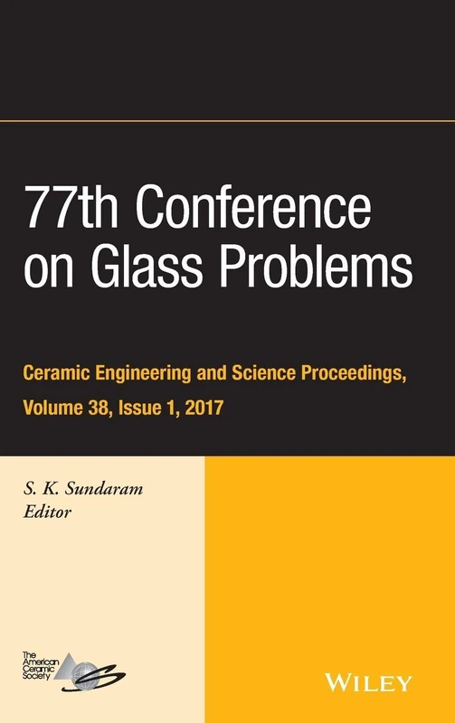 77th Conference on Glass Problems: A Collection of Papers Presented at the 77th Conference on Glass Problems, Greater Columbus Convention Center, ... (Ceramic Engineering and Science Proceedings)