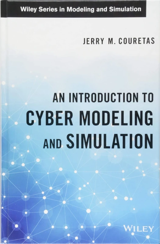 An Introduction to Cyber Modeling and Simulation: Scenarios, Courses of Action and Simulation Approaches (Wiley Series in Modeling and Simulation)