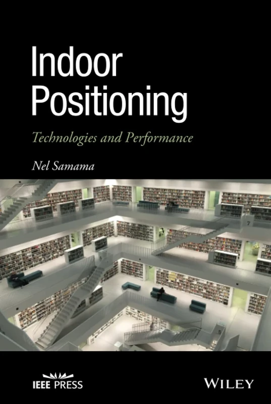 Indoor Positioning: Technologies and Performance (IEEE Press)