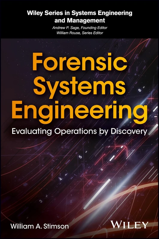 Forensic Systems Engineering: Evaluating Operations by Discovery (Wiley Series in Systems Engineering and Management)