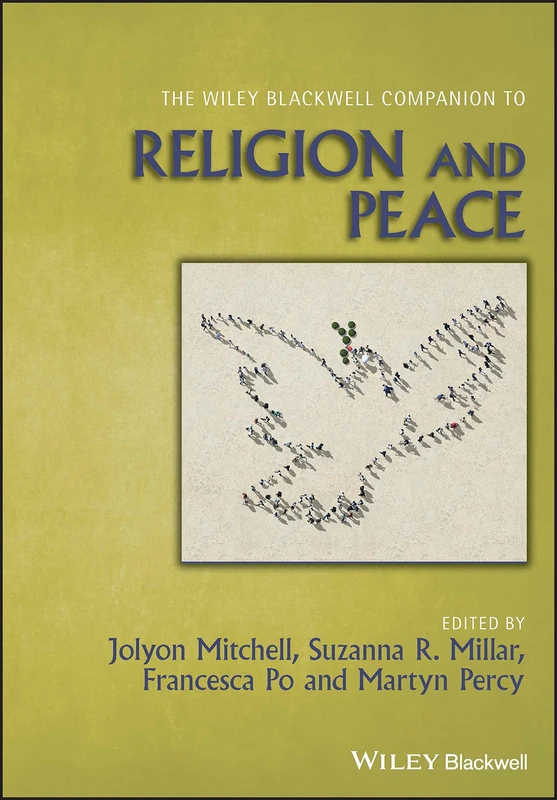 The Wiley Blackwell Companion to Religion and Peace (Wiley Blackwell Companions to Religion)