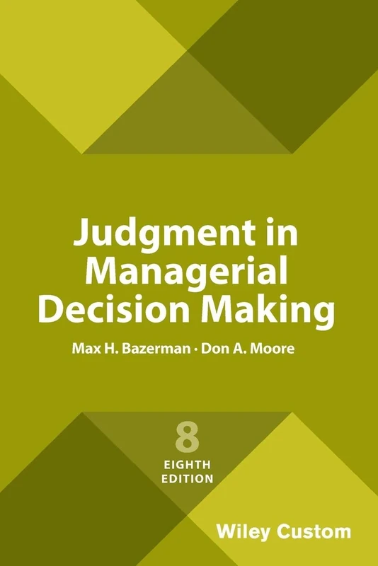 Judgment in Managerial Decision Making, 8e Custom Edition