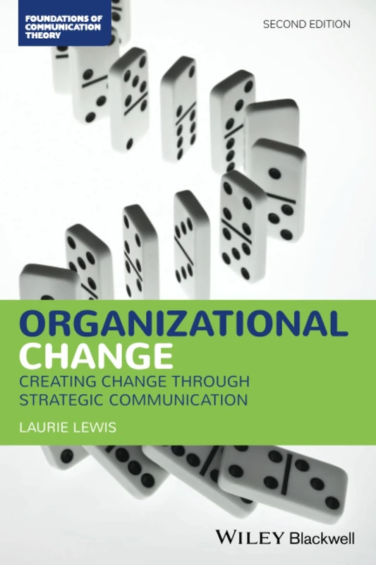 Organizational Change: Creating Change Through Strategic Communication (Foundations of Communication Theory Series)
