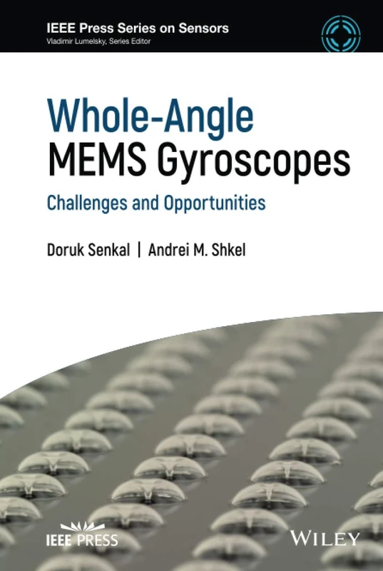 Whole-Angle MEMS Gyroscopes: Challenges and Opportunities (IEEE Press Series on Sensors)
