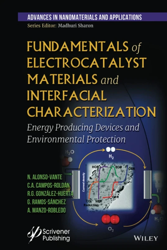 Fundamentals of Electrocatalyst Materials and Interfacial Characterization: Energy Producing Devices and Environmental Protection (Advances in Nanotechnology & Applications)
