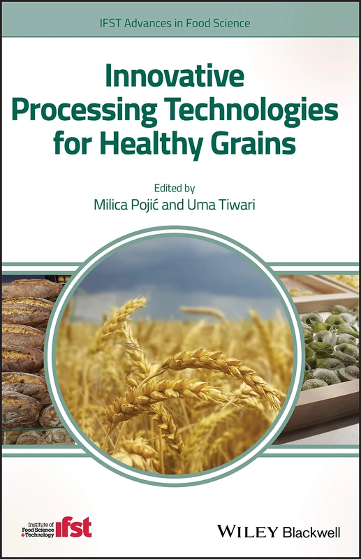 Innovative Processing Technologies for Healthy Grains (IFST Advances in Food Science)