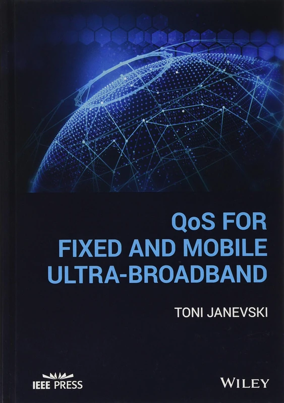 QoS for Fixed and Mobile Ultra-Broadband (IEEE Press)