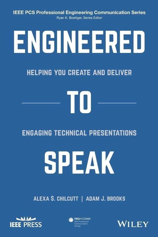 Engineered to Speak: Helping You Create and Deliver Engaging Technical Presentations (IEEE PCS Professional Engineering Communication Series)