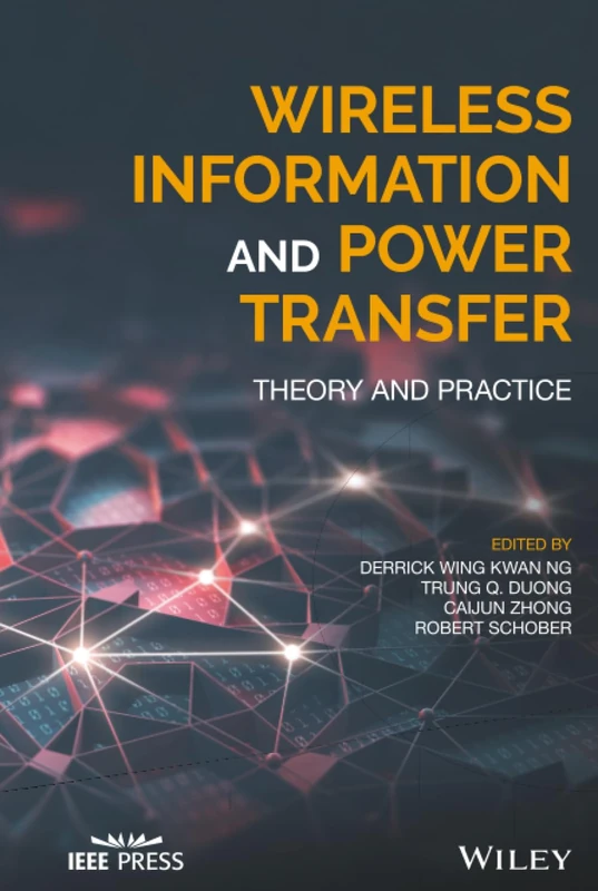 Wireless Information and Power Transfer: Theory and Practice (IEEE Press)