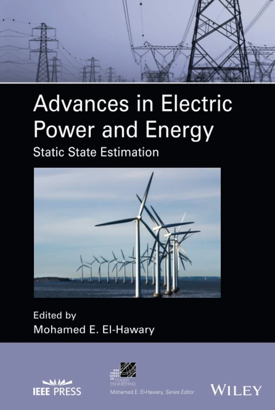 Advances in Electric Power and Energy: Static State Estimation (IEEE Press Series on Power and Energy Systems)