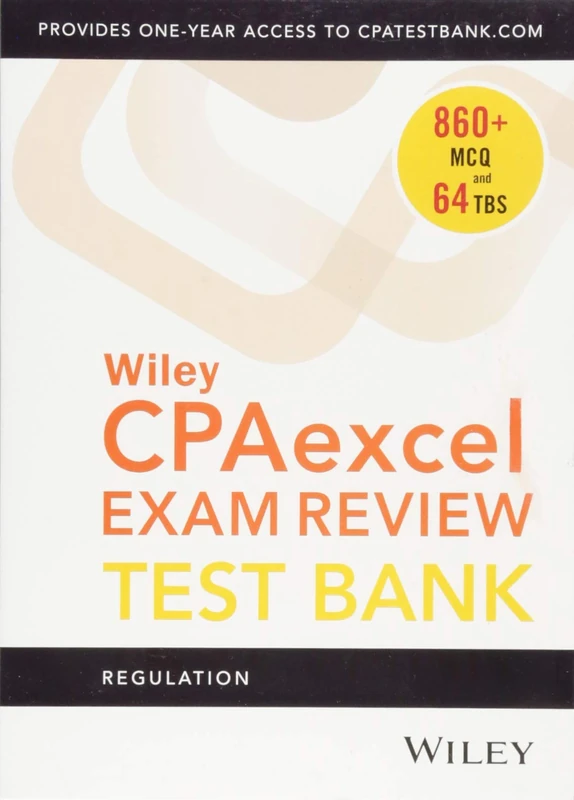 Wiley CPAexcel Exam Review 2018 Test Bank: Regulation