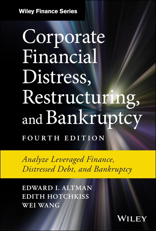 Corporate Financial Distress, Restructuring, and Bankruptcy: Analyze Leveraged Finance, Distressed Debt, and Bankruptcy (Wiley Finance)
