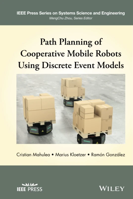 Path Planning of Cooperative Mobile Robots Using Discrete Event Models (IEEE Press Series on Systems Science and Engineering)