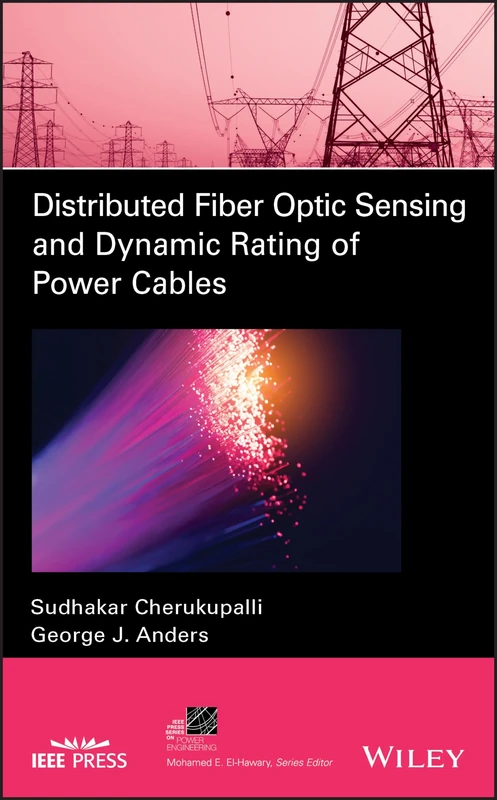 Distributed Fiber Optic Sensing and Dynamic Rating of Power Cables (IEEE Press Series on Power and Energy Systems)