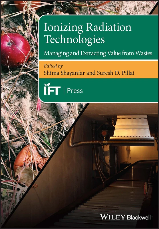 Ionizing Radiation Technologies: Managing and Extracting Value from Wastes (Institute of Food Technologists Series)