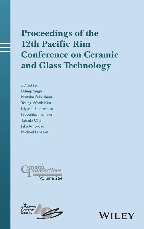 Proceedings of the 12th Pacific Rim Conference on Ceramic and Glass Technology: A Collection of Papers Presented at the 12th Pacific Rim Conference on ... Hawaii: 264 (Ceramic Transactions Series)