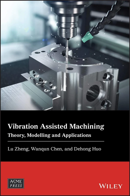 Vibration Assisted Machining: Theory, Modelling and Applications (Wiley-ASME Press Series)