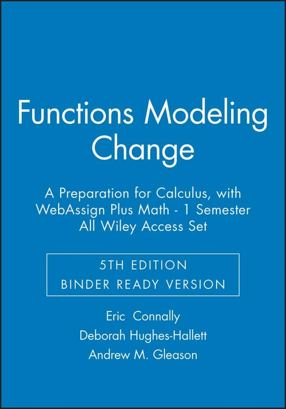 Functions Modeling Change: A Preparation for Calculus, 5e Binder Ready Version with WebAssign Plus Math - 1 Semester All Wiley Access Set