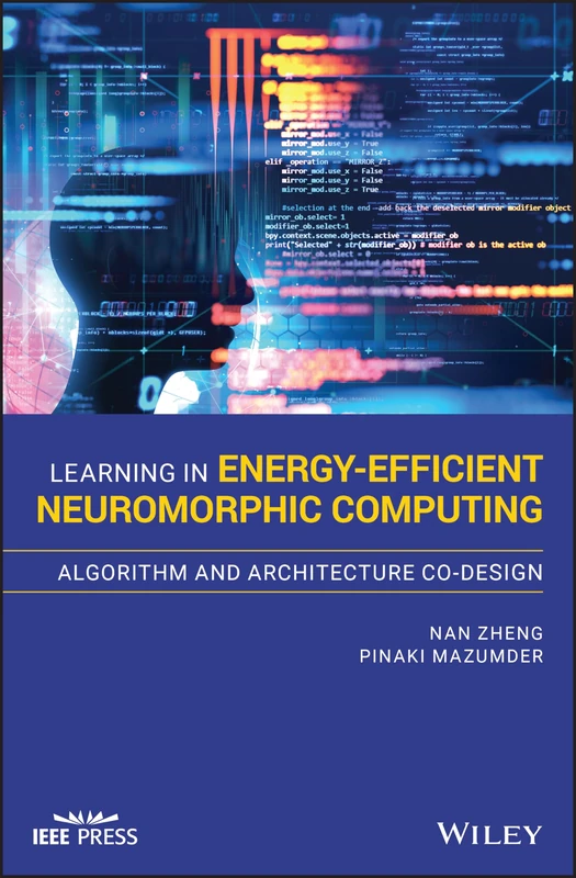 Learning in Energy-Efficient Neuromorphic Computing: Algorithm and Architecture Co-Design (IEEE Press)